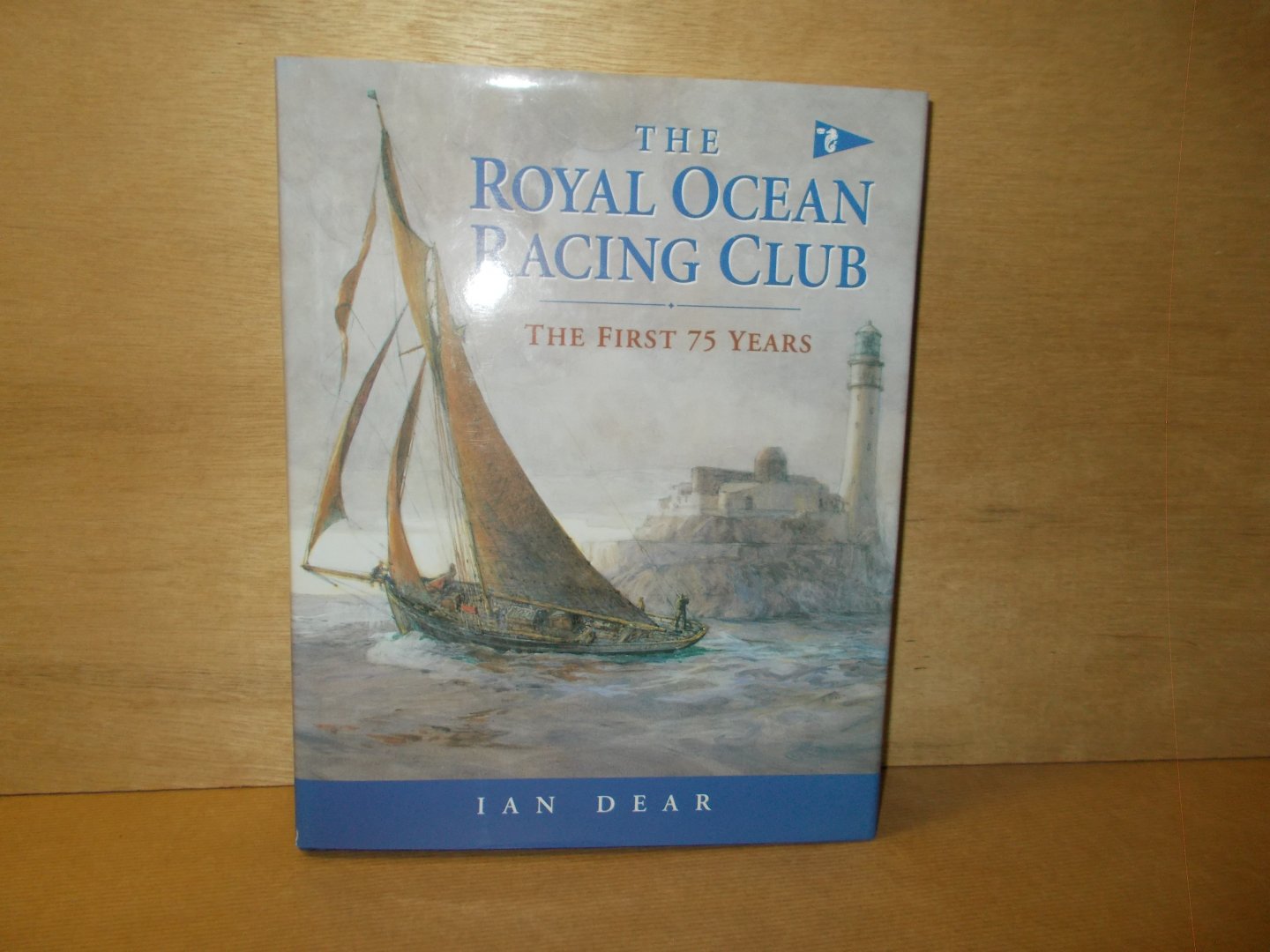 Dear, Ian - The royal ocean racing club the first 75 years