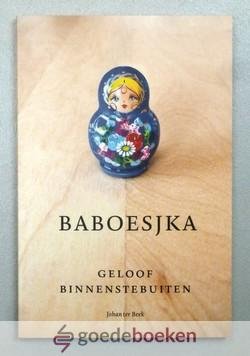 Beek, Johan ter - Baboesjka --- Geloof binnenstebuiten
