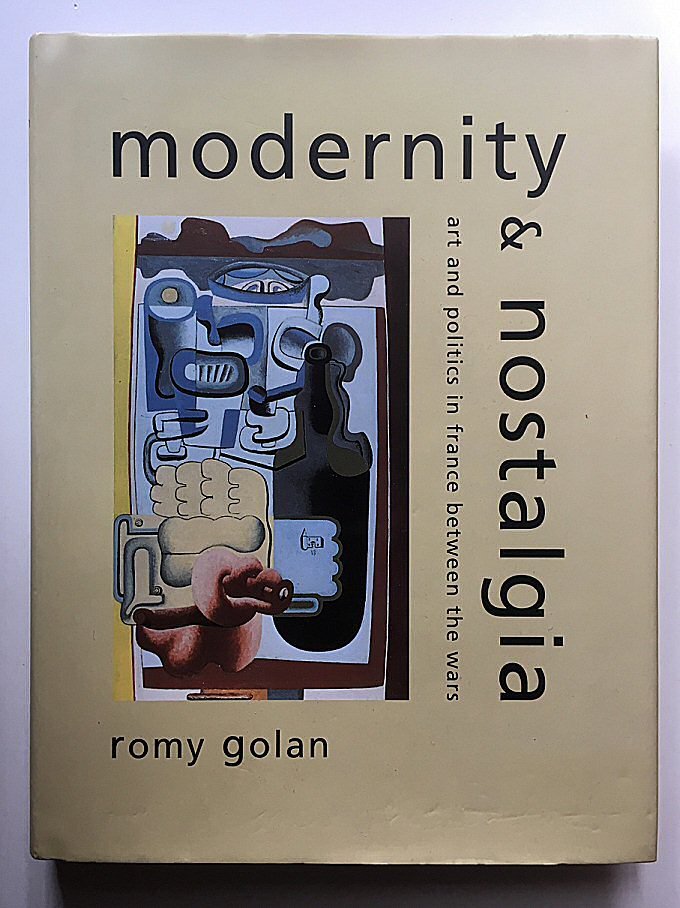 Romy Golan - Modernity and nostalgia. Art and politics in France between the wars