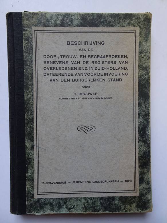 Brouwer, H.. - Beschrijving van de doop-, trouw- en begraafboeken, benevens van de registers van overledenen enz. in zuid-Holland, dateerende van voor de invoering van den burgerlijken stand.