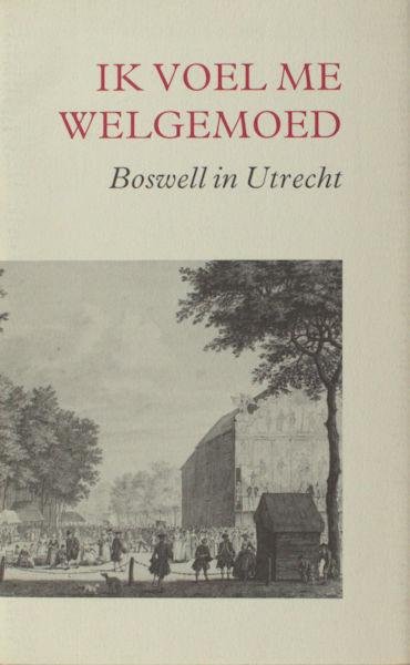 Eeden, Ed van (ed.). - Ik voel me welgemoed. Boswell in Utrecht.
