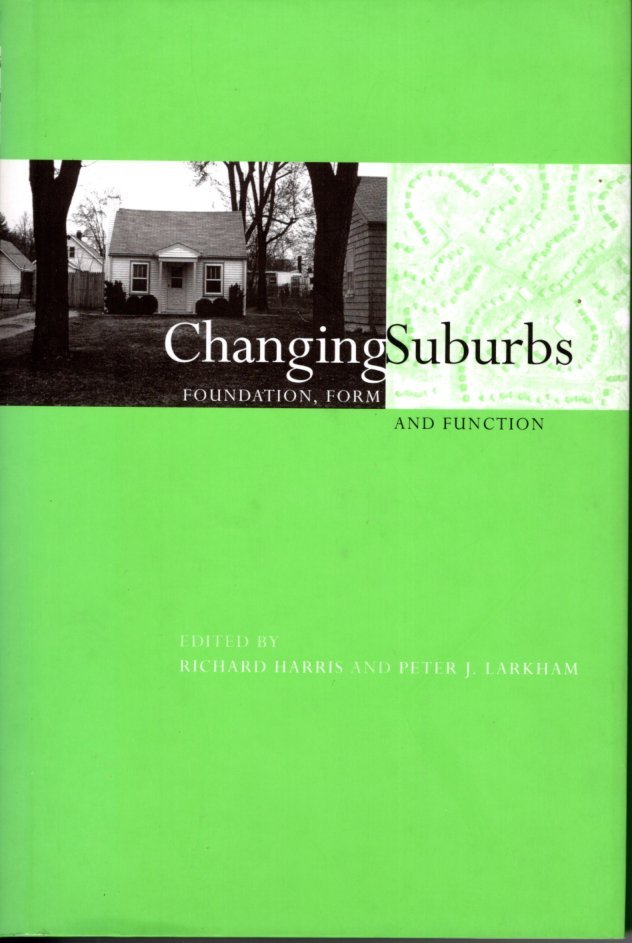 HARRIS, Richard and Peter J. LARKHAM [Eds] - Changing Suburbs. Foundation, Form and Fuction.