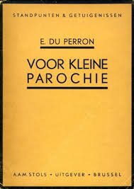 Perron, E. du - Voor kleine parochie ( Cahiers van een lezer ). Standpunten & getuigenissen