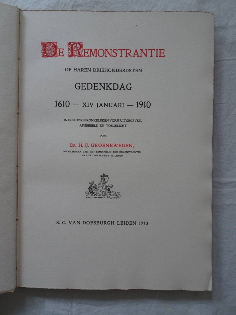Groenewegen, H.IJ.. - De remonstrantie op haren driehondersten gedenkdag, 1610- XIV januari- 1910; in den oorspronkelijken vorm uitgegeven, afgebeeld en toegelicht.