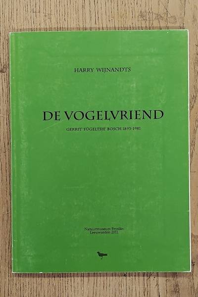 WIJNANDTS, HARRY. - De vogelvriend. Gerrit 'Fûgeltsje' Bosch 1893.