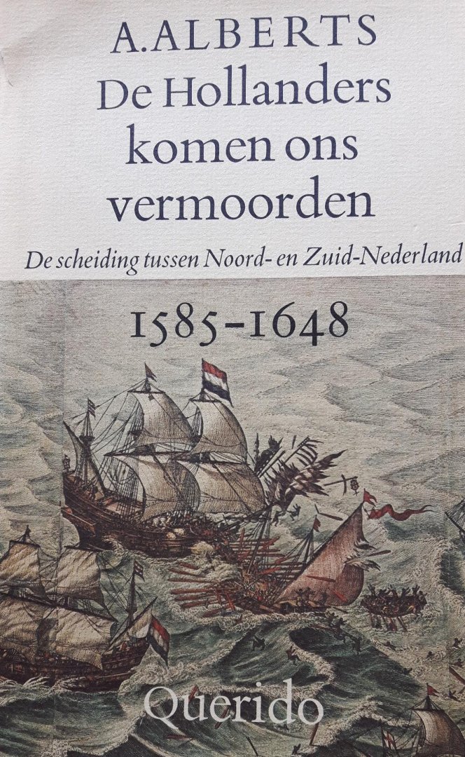 Alberts, A. - De Hollanders komen ons vermoorden.  De scheiding tussen Noord- en Zuid-Nederland 1585-1648
