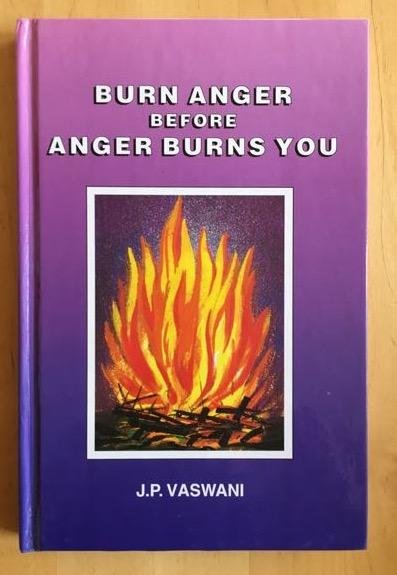 Vaswani, J.P. - BURN ANGER BEFORE ANGER BURNS YOU.
