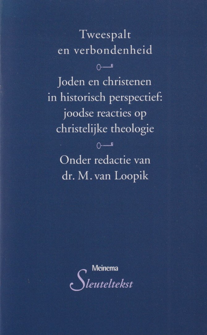 Loopik, M. van (red.) - Tweespalt en verbondenheid. Joden en christenen in historisch perspectief: joodse reacties op christelijke theologie