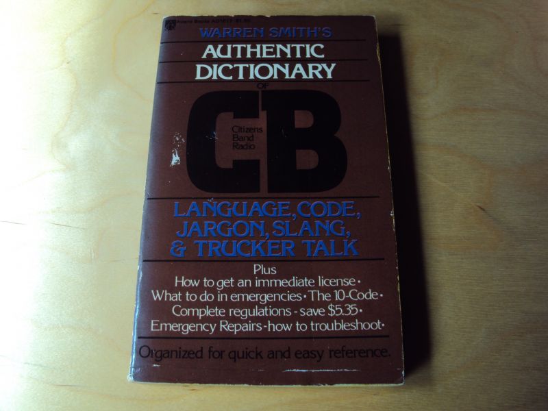 Smith, Warren - Authentic Dictionary of CB, Citizens Band Radio. Language, Code, Jargon, Slang, and Trucker Talk