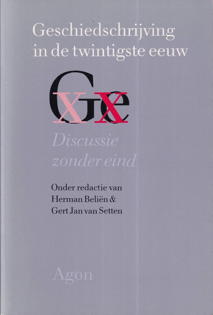 Belien, Herman & Setten, Gert Jan van (red.) - Geschiedschrijving in de twintigste eeuw: discussie zonder eind