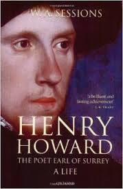 Sessions, W.A. - HENRY HOWARD - the Poet Earl of Surrey - A Life