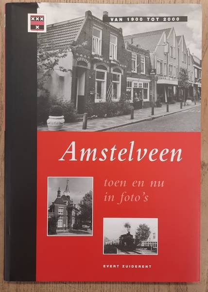 ZUIDERENT, EVERT. - Amstelveen toen en nu in foto's, van 1900 tot 2000