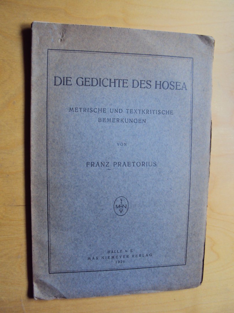 Praetorius, Franz - Die Gedichte des Hosea. Metrische und Textkritische Bemerkungen
