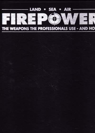 Chris Bishop and Jerry Scutts - Firepower the weapons the professionals use - and how