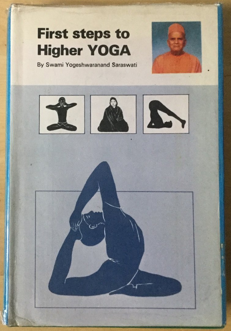 Shree Yogeshwaranand Saraswati [Sarasvati] / Parmahansa (translated by Bala Brahmachari Dr. Ram Pyari Shastri) - First steps to higher yoga; an exposition of first five constituents of yoga