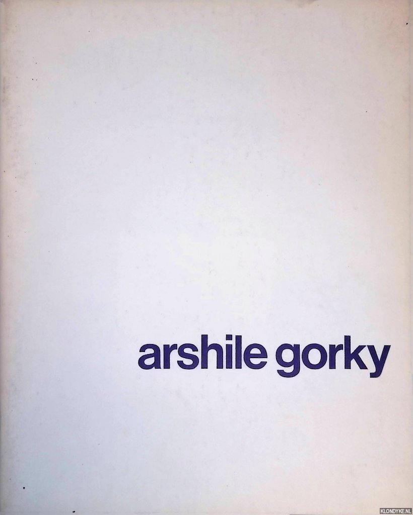 Seitz, William C. - en anderen - Arshile Gorky: schilderijen en tekeningen