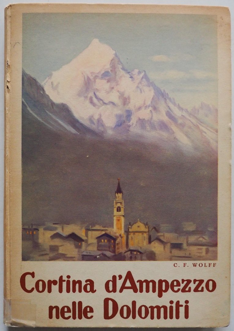 Wolff C F - Cortina d`Ampezzo nelle Dolomiti Cortina e le sue dolomiti con trentadue pagine in calcograia  una carta  turistica alla scala 1: 400 000  65 pp en foto`s en kaart