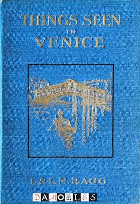 Londsdale Ragg, Laura M. Ragg - Things seen in Venice