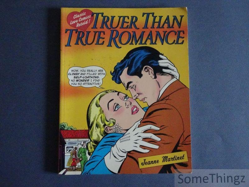 Martinet, Jeanne. - Truer than true romance. Classic love comics retold!