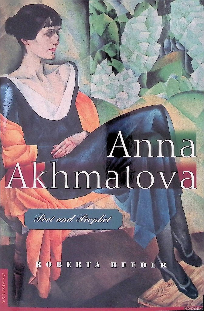 Reeder, Roberta - Anna Akhmatova: Poet and Prophet