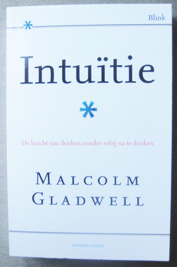 Gladwell, Malcolm - Intuïtie  -   De kracht van denken zonder erbij na te denken