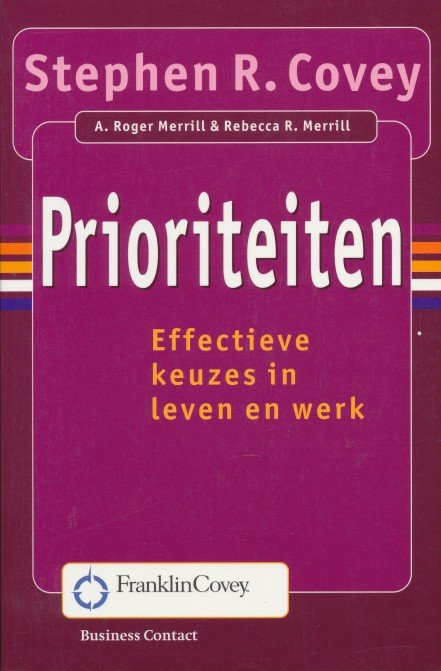 Covey, Stephen R. - Prioriteiten. Effectieve keuzes in leven en werk