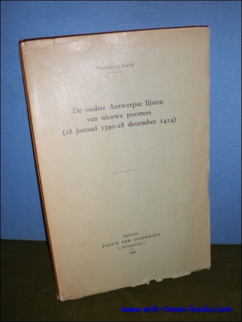 DE NAVE, Francine. - DE OUDSTE ANTWERPSE LIJSTEN VAN NIEUWE POORTERS ( 28 januari 1390 - 28 december 1414 ).