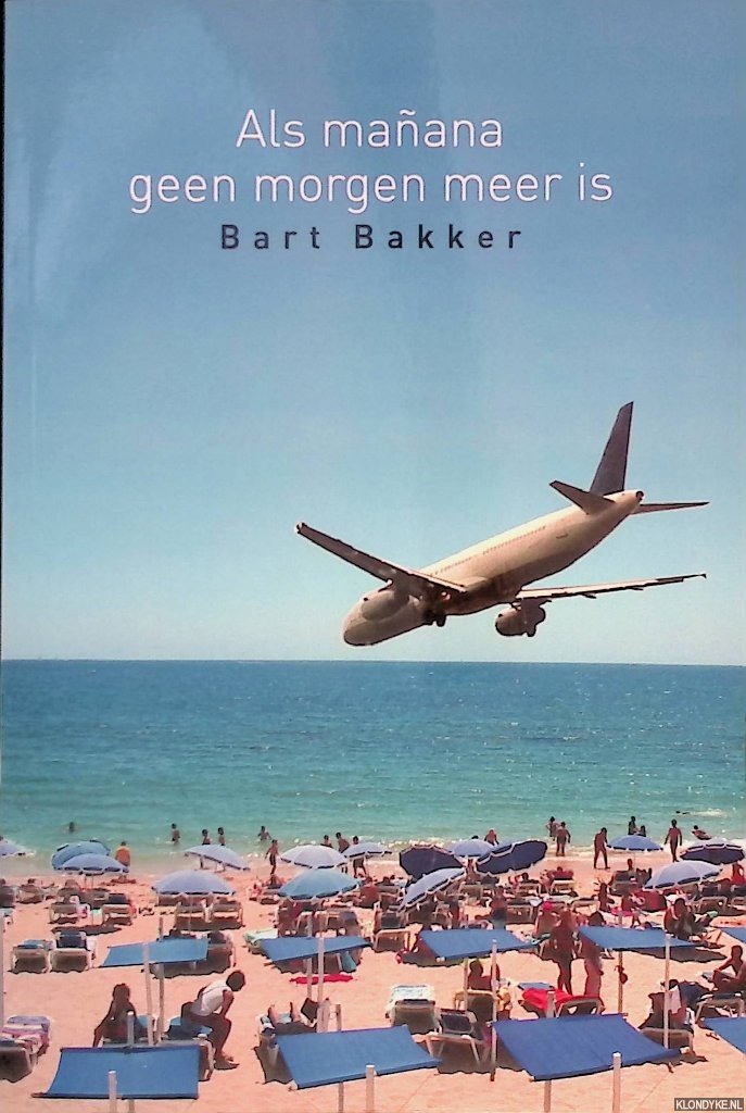 Bakker, Bart - Als mañana geen morgen meer is