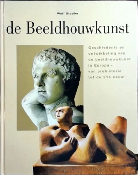 Wolf Stadler - beeldhouwkunst geschiedenis en ontwikkeling van de beeldhouwkunst in Europa - van prehistorie tot de 21e eeuw