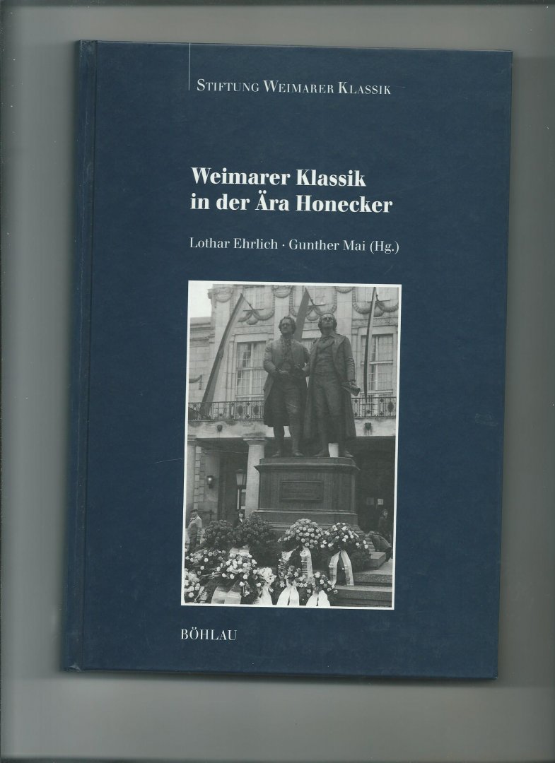 Ehrlich, Lothar en Gunther Mai (Hg.) - Weimarer Klassik in der Ära Honecker.
