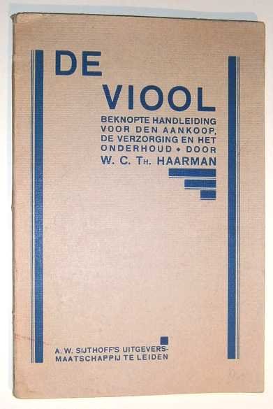 Haarman, W.C.Th. - De viool : beknopte handleiding voor den aankoop, de verzorging en het onderhoud.