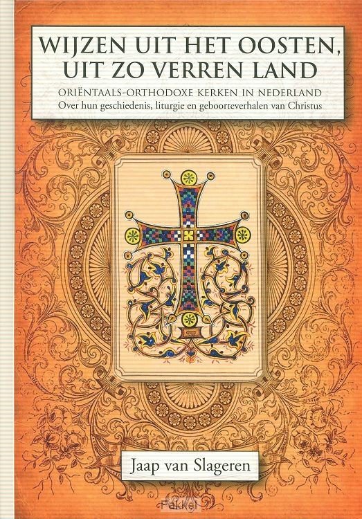 Slageren, Jaap van - Wijzen uit het oosten, uit zo verren land / Oriëntaals-orthodoxe kerken in Nederland / Hun geschiedenis, liturgie en verhalen van de geboorte van Christus
