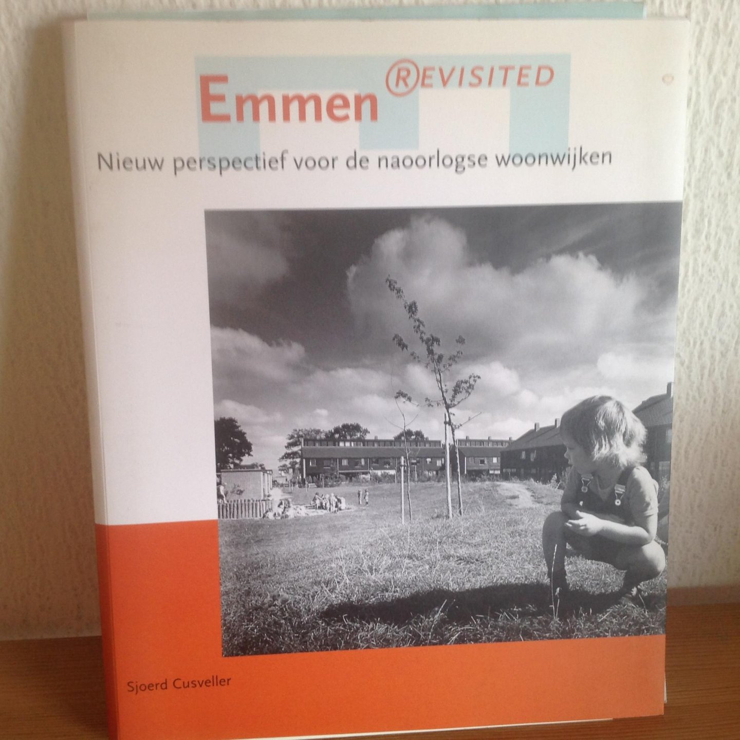 Sjoerd Cusveller - Emmen revisited / nieuw perspectief voor de naoorlogse woonwijken
