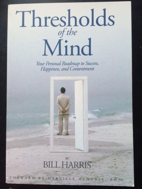 Harris, Bill - Thresholds of the mind - Your personal roadmap to success, happiness and contentment