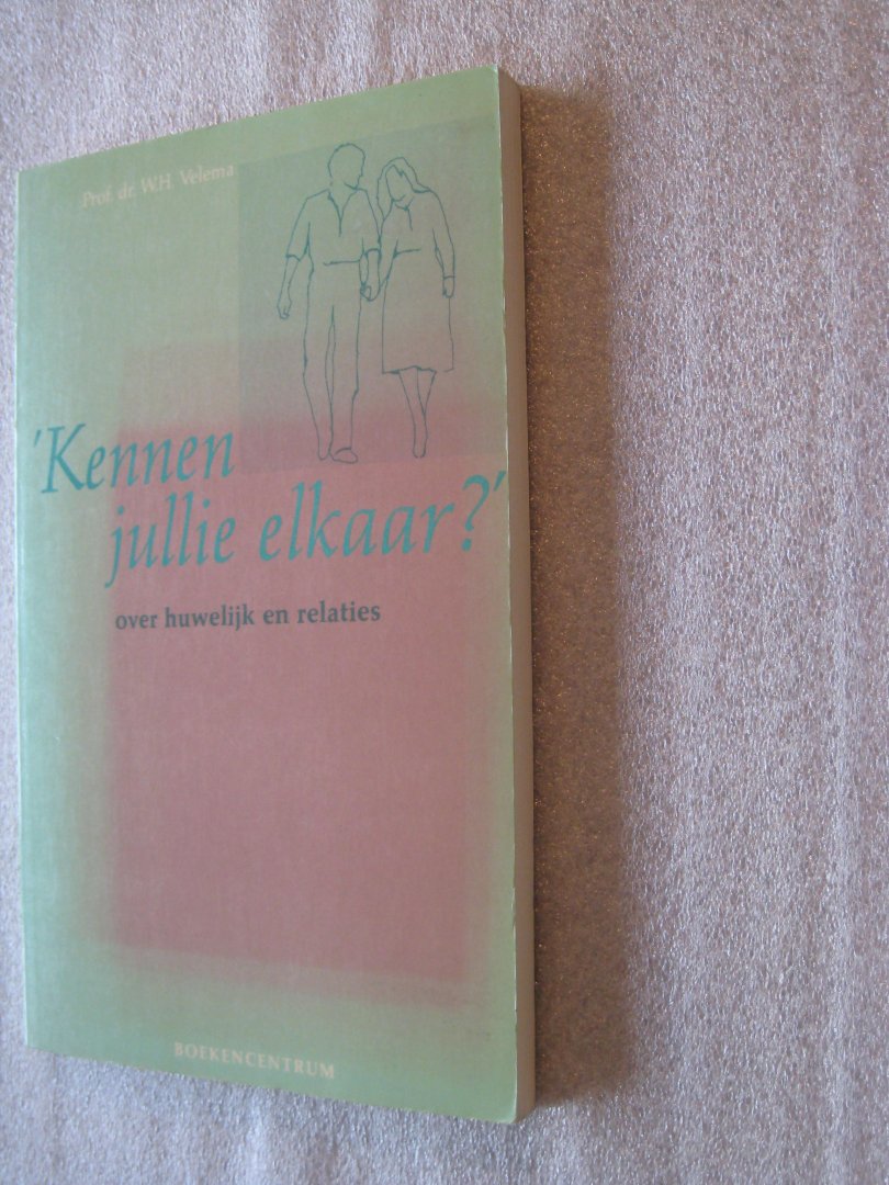 Velema, Prof.Dr. W.H. - Kennen jullie elkaar / over huwelijk en relaties