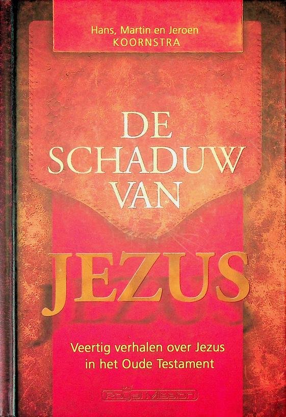 Koornstra, Hans, Martin en Jeroen - De Schaduw van Jezus. Veertig verhalen over Jezus in het Oude Testament
