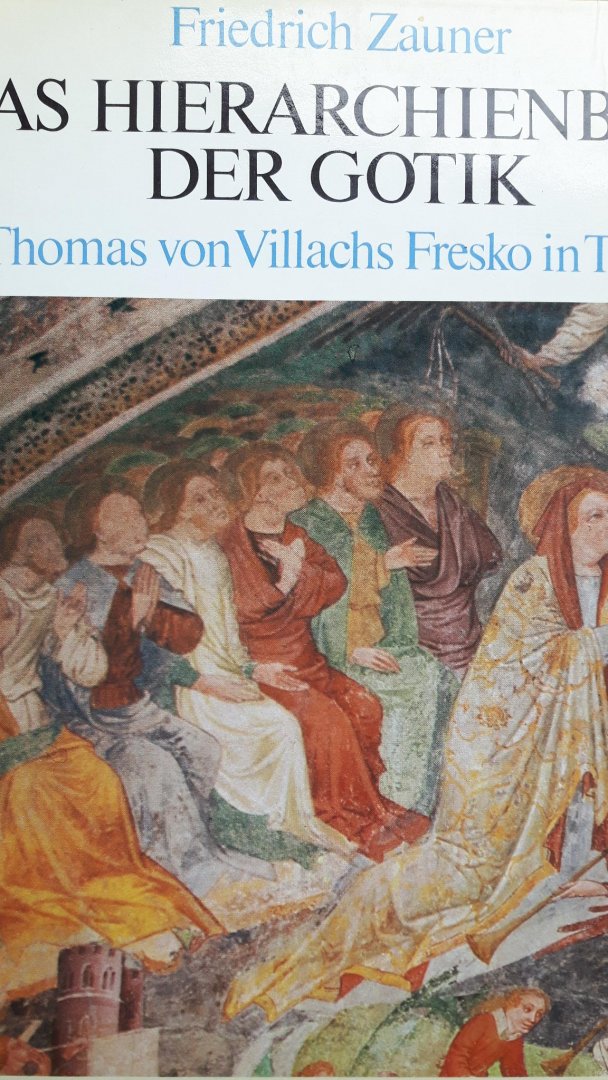 Zauner, Friedrich - Das Hierarchienbild der Gotik. Thomas von Villachs Fresko in Thörl.