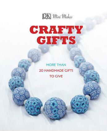 Yeates, Elizabeth (ed.) - Crafty Gifts - More than 20 Handmade Gifts to Give