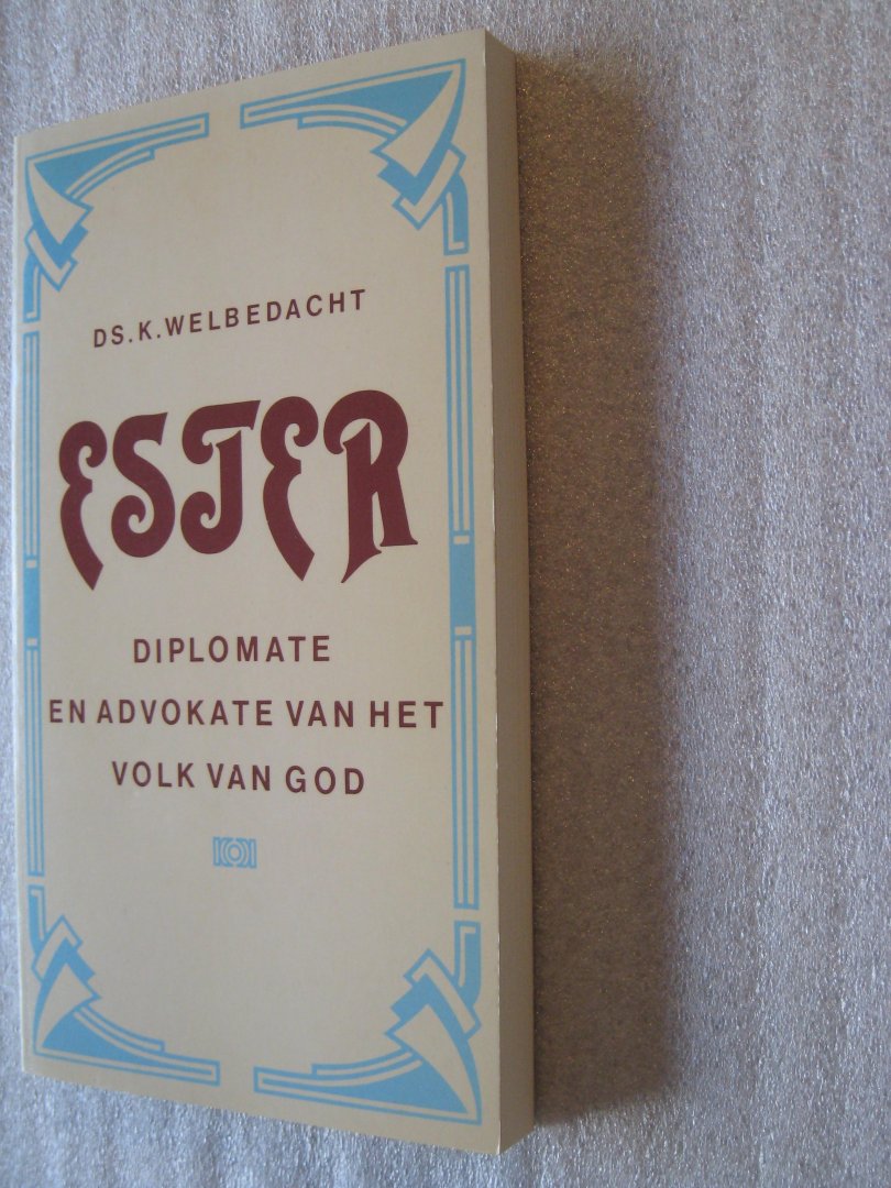 Welbedacht, Ds. K. - Ester / Diplomate en advokate van het volk van God