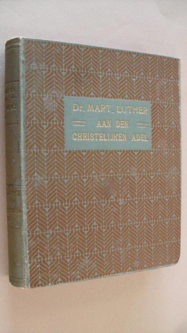 Luther Dr. Mart. /  vertaling L Dr. D.Plooij - Aan den Christelijken Adel