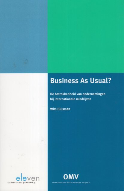 Huisman, Wim. - Business as usual : corporate involvement in international crimes = de betrokkenheid van ondernemingen bij internationale misdrijven.