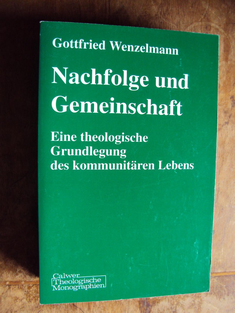 Wenzelmann, Gottfried - Nachfolge und Gemeinschaft. Eine theologische Grundlegung des kommunitären Lebens