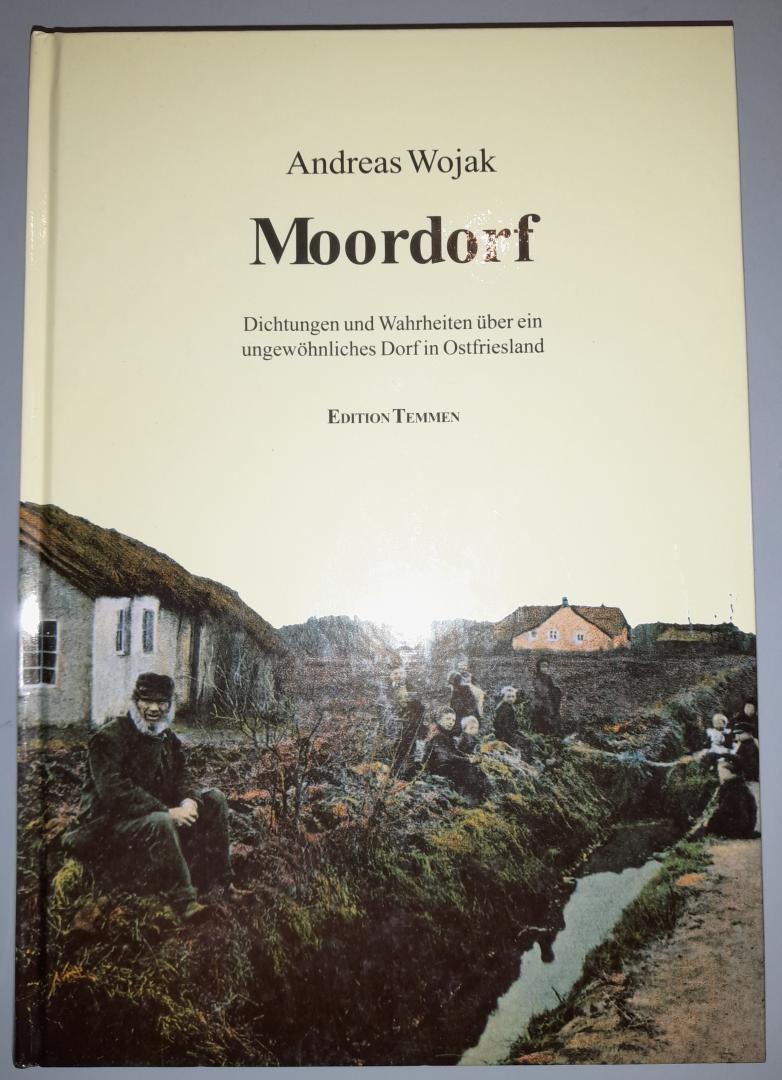 Wojak, Andreas - Moordorf, Dichtungen und Wahrheiten über ein ungewöhnliches Dorf in Ost-Friesland