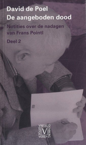 Poel, David de - De aangeboden dood. Notities over de nadagen van Frans Pointl.