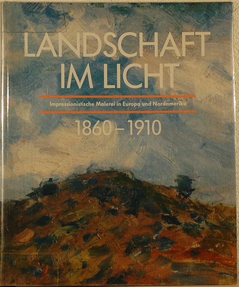 - - Landschaft im Licht 1860-1910. Impressionistische Malerei in Europa und Nordamerika