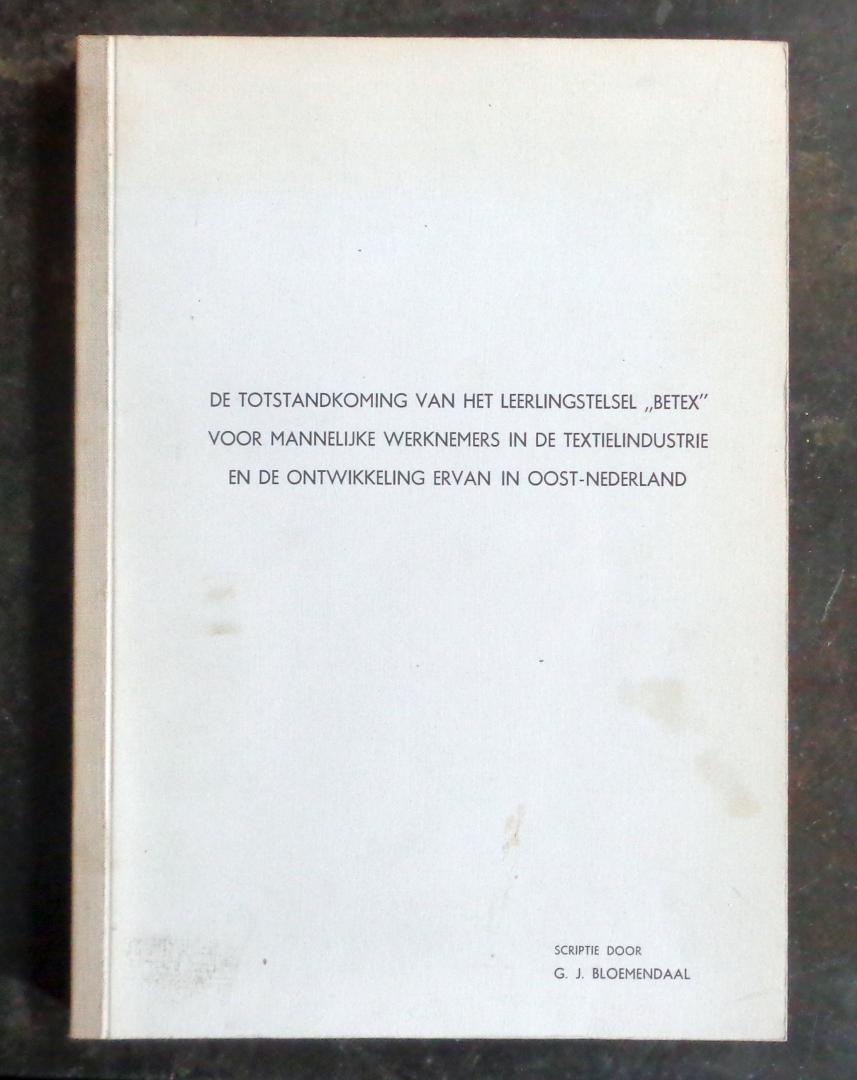 bloemendaal, g.j. - de totstandkoming van het leerlingstelsel "betex" voor mannelijke werknemers in de textielindustrie en de ontwikkeling ervan in oost-nederland
