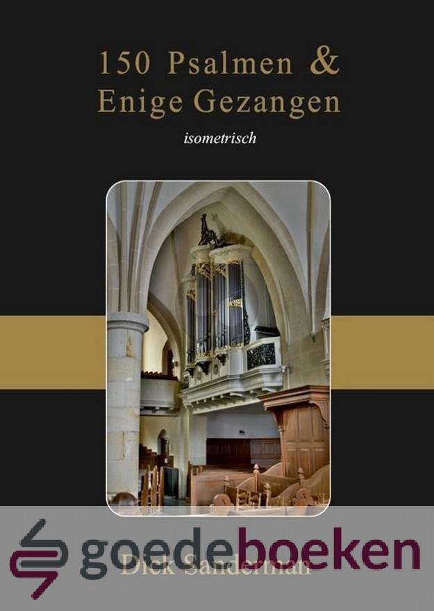 Sanderman, Dick - 150 Psalmen en Enige Gezangen *nieuw* --- Noten. Isometrisch