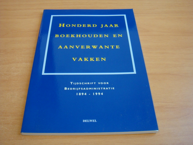 Diverse auteurs - Honderd jaar boekhouden en aanverwante vakken - Tijdschrift voor Bedrijfsadministratie 1894-1994