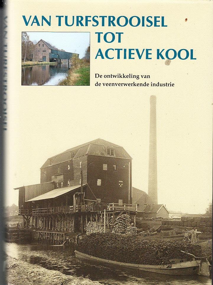 M. Gerding, (eindred) - Van turfstrooisel tot actieve kool, de ontwikkeling van de veenverwerkende industrie