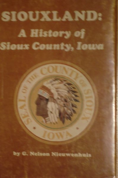 Nieuwenhuis G. Nelson - Siouxland: A History of Sioux County, Iowa